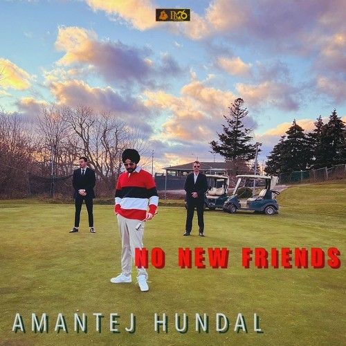 No New Friends Amantej Hundal Mp3 Song Download