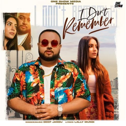 I Don't Remember Deep Jandu Mp3 Song Download