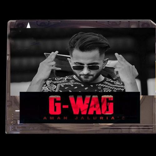 G-WAG Aman Jaluria Mp3 Song Download