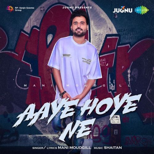 Aaye Hoye Ne Mani Moudgill Mp3 Song Download