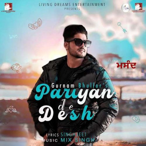 Pariyan De Desh Gurnam Bhullar Mp3 Song Download