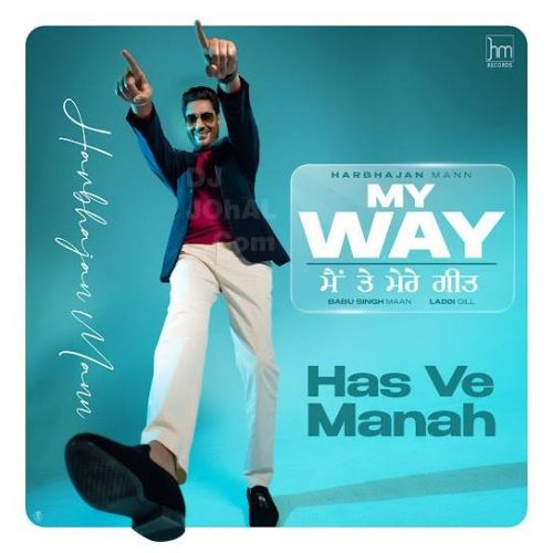 Has Ve Manah Harbhajan Mann Mp3 Song Download