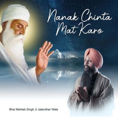 Nanak Chinta Mat Karo Bhai Mehtab Singh Ji Jalandhar wale Mp3 Song Download