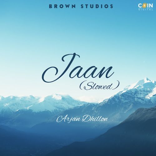 Jaan (Slowed Version) Arjan Dhillon Mp3 Song Download