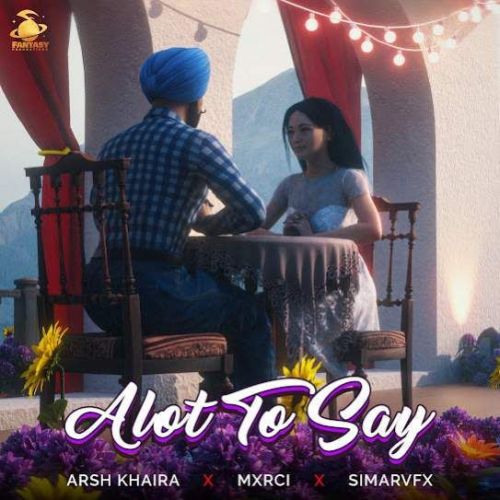 Alot To Say Arsh Khaira Mp3 Song Download