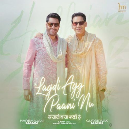 Lagdi Agg Paani Nu Harbhajan Mann, Gursewak Mann Mp3 Song Download