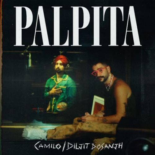 Palpita Diljit Dosanjh, Camilo Mp3 Song Download