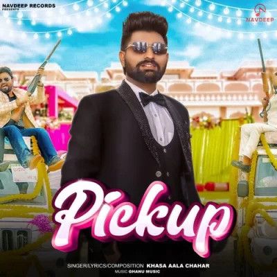 Pickup Khasa Aala Chahar Mp3 Song Download