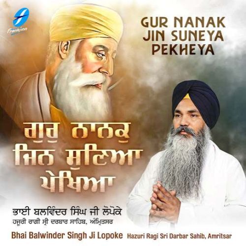 Gur Nanak Jin Suneya Pekheya Bhai Balwinder Singh Ji Lopoke Mp3 Song Download