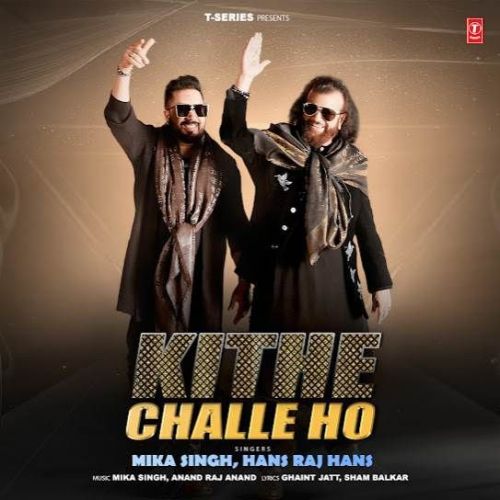 Kithe Challe Ho Mika Singh, Hans Raj Hans Mp3 Song Download