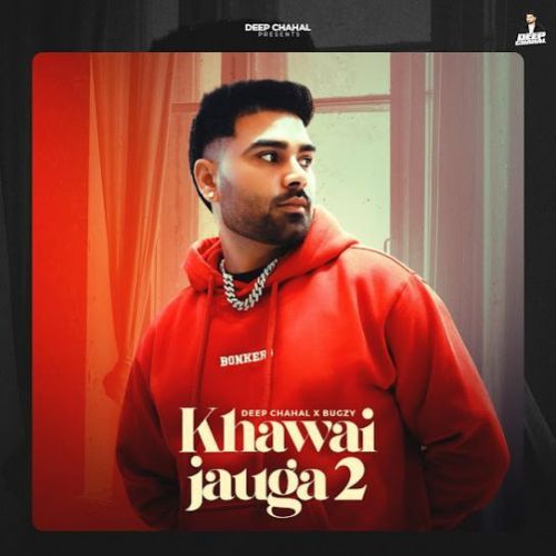 Khawai Jauga 2 Deep Chahal Mp3 Song Download