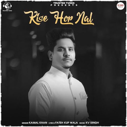Kise Hor Nal Kamal Khan Mp3 Song Download