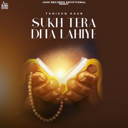 Sukh Tera Dita Lahiye Tanishq Kaur Mp3 Song Download