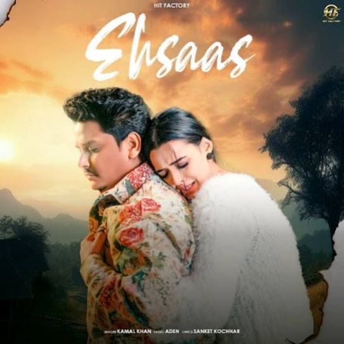 Ehsaas Kamal Khan Mp3 Song Download