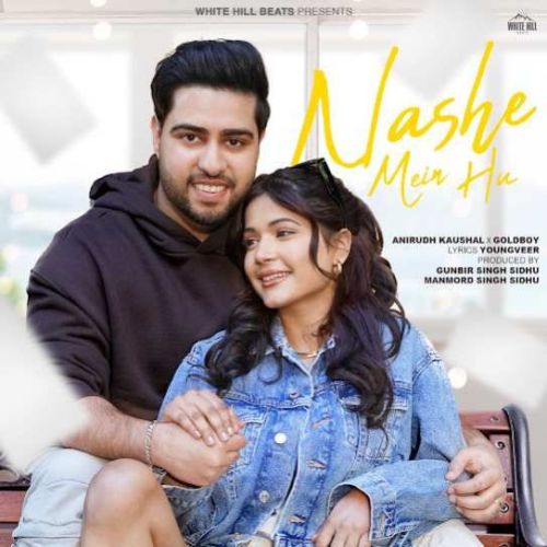 Nashe Mein Hu Anirudh Kaushal Mp3 Song Download