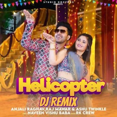 Helicopter DJ Remix Raj Mawar, Ashu Twinkle Mp3 Song Download