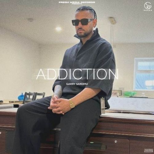 Addiction Garry Sandhu Mp3 Song Download