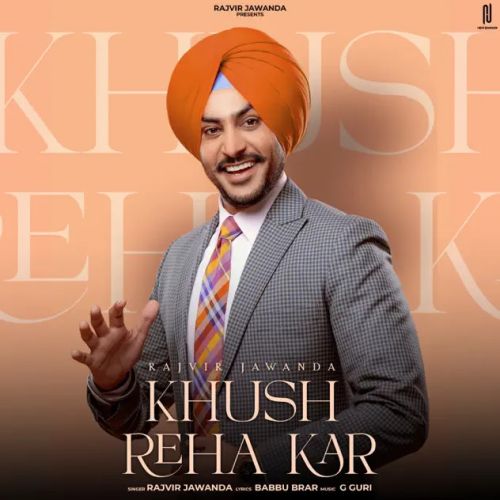 Khush Reha Kar Rajvir Jawanda Mp3 Song Download