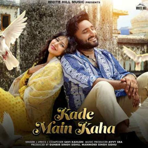 Kade Main Kaha Savi Kahlon Mp3 Song Download