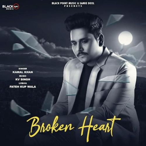 Broken Heart Kamal Khan Mp3 Song Download